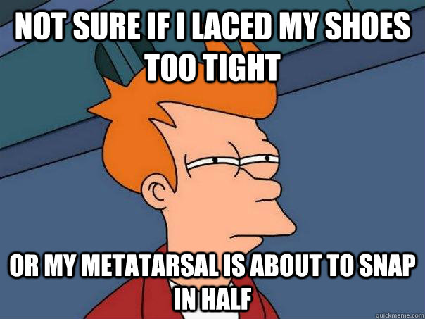 Not sure if I laced my shoes too tight or my metatarsal is about to snap in half - Not sure if I laced my shoes too tight or my metatarsal is about to snap in half  Futurama Fry