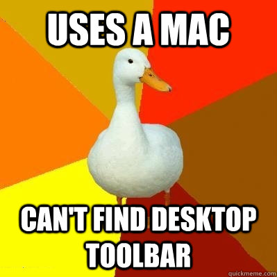 Uses a mac can't find desktop toolbar  Tech Impaired Duck
