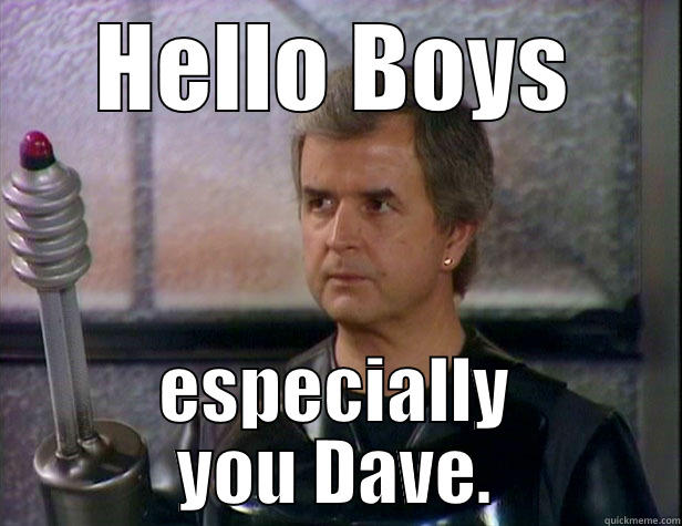 HELLO BOYS ESPECIALLY YOU DAVE. Misc