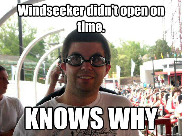 Windseeker didn't open on time. KNOWS WHY - Windseeker didn't open on time. KNOWS WHY  Coaster Enthusiast