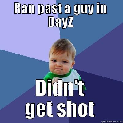RAN PAST A GUY IN DAYZ DIDN'T GET SHOT Success Kid