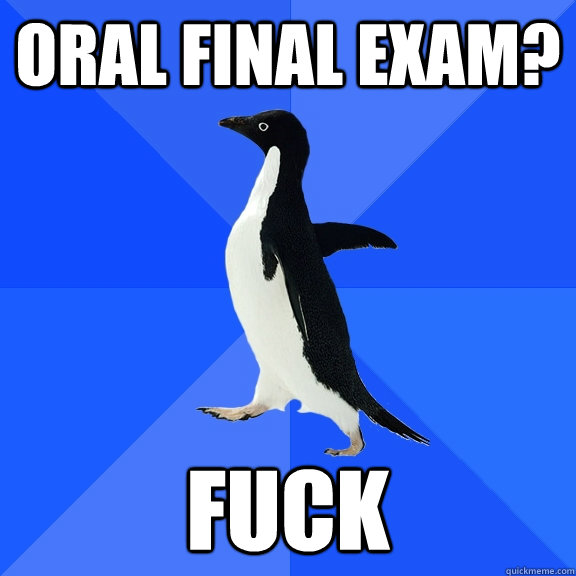 Oral Final Exam? Fuck  Socially Awkward Penguin