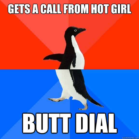 Gets a call from hot girl Butt dial  Socially Awesome Awkward Penguin