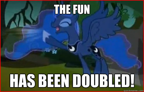 the fun has been doubled!  
