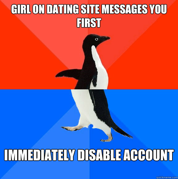 Girl on dating site messages you first Immediately disable account  Socially Awesome Awkward Penguin