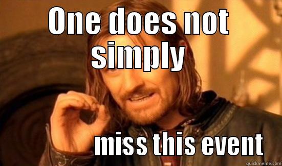 ONE DOES NOT SIMPLY                  MISS THIS EVENT Boromir