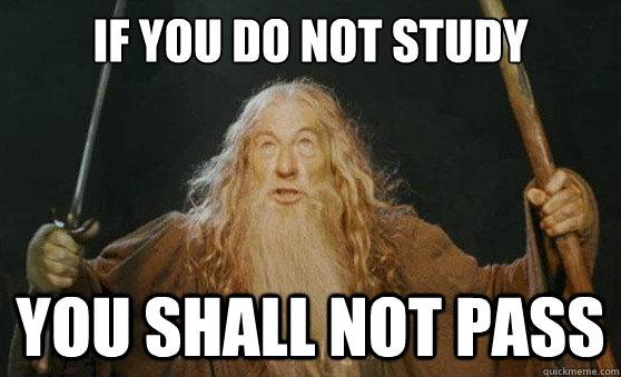 if you do not study you shall not pass  