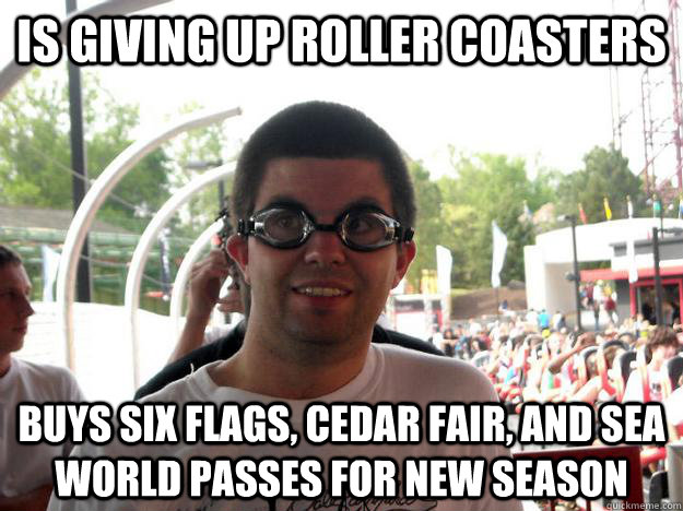 is giving up roller coasters buys six flags, cedar fair, and sea world passes for new season  Coaster Enthusiast