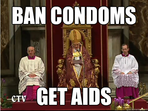 Ban Condoms get AIds  Scumbag pope