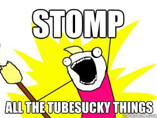 STOMP ALL THE TUBESUCKY THINGS  All The Things