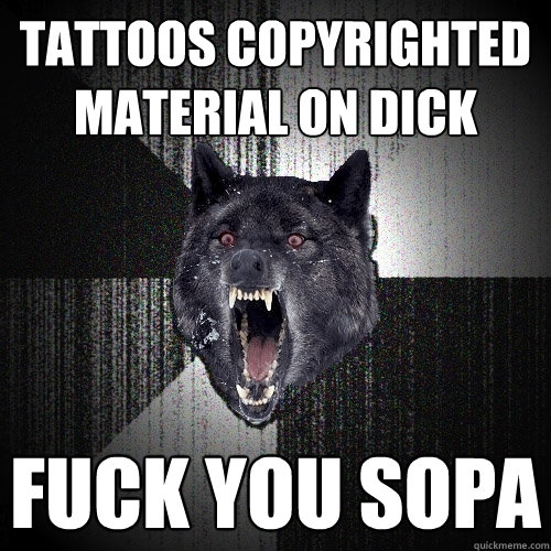 tattoos copyrighted material on dick fuck you SOPA  Insanity Wolf