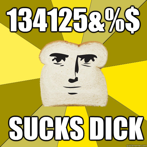 134125&%$  suckS dick  Breadfriend