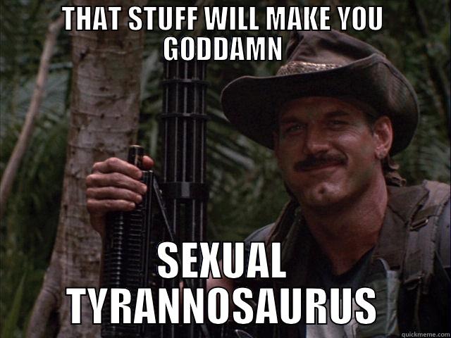 sexual TYRANNOSAURUS - THAT STUFF WILL MAKE YOU GODDAMN SEXUAL TYRANNOSAURUS Misc