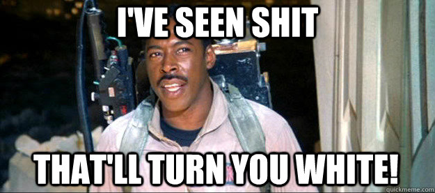 i've seen shit that'll turn you white! - i've seen shit that'll turn you white!  Practical Ernie Hudson
