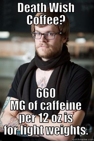 DEATH WISH COFFEE? 660 MG OF CAFFEINE PER 12 OZ IS FOR LIGHT WEIGHTS. Hipster Barista