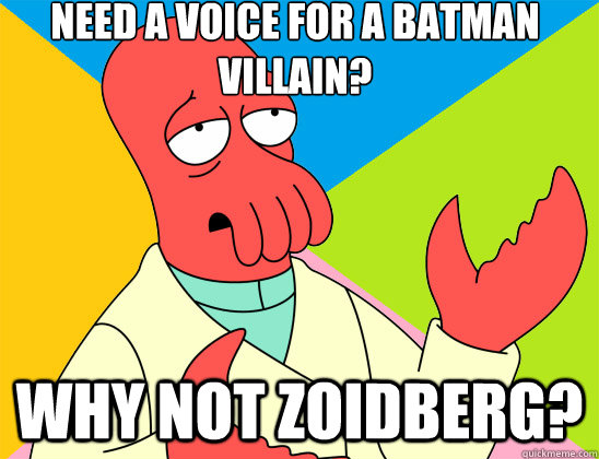 Need a voice for a Batman villain? why not zoidberg? - Need a voice for a Batman villain? why not zoidberg?  Misc