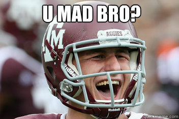 U Mad Bro?   johnny manziel