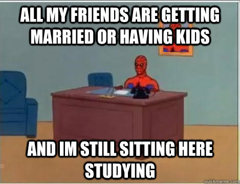 All my friends are getting married or having kids and im still sitting here studying - All my friends are getting married or having kids and im still sitting here studying  Spiderman Desk