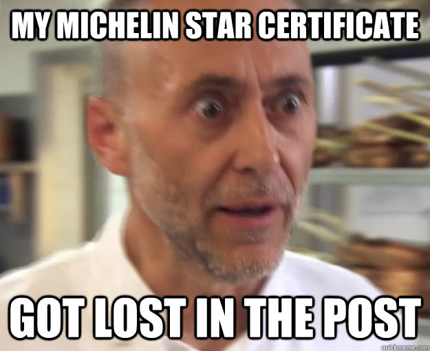 My michelin star certificate got lost in the post  First World Chef Problems