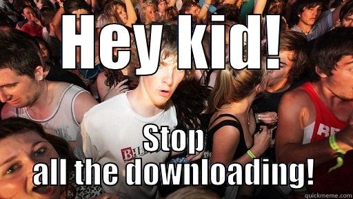 Larson has his own meme!  - HEY KID! STOP ALL THE DOWNLOADING! Sudden Clarity Clarence