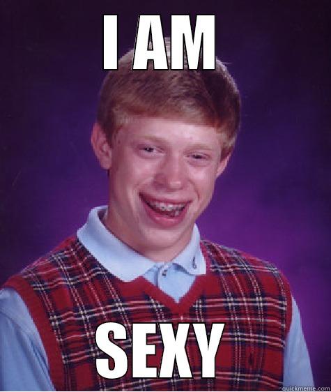 I AM SEXY Bad Luck Brian