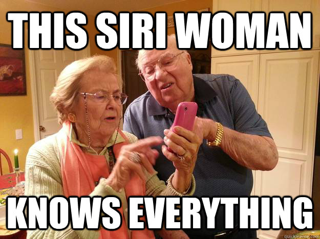 This Siri woman knows everything - This Siri woman knows everything  Technologically Challenged Grandparents