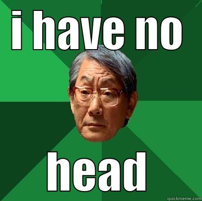 no head - I HAVE NO HEAD High Expectations Asian Father