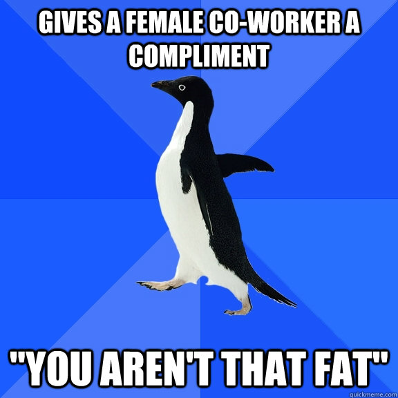 gives a female co-worker a compliment 