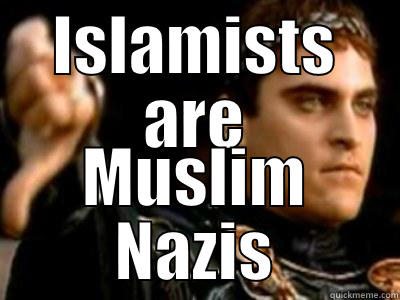 ISLAMISTS ARE MUSLIM NAZIS Downvoting Roman