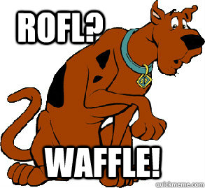 ROFL? WAFFLE!  Scooby Doo
