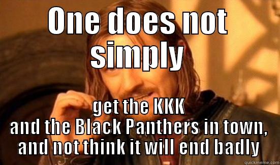 ONE DOES NOT SIMPLY GET THE KKK AND THE BLACK PANTHERS IN TOWN, AND NOT THINK IT WILL END BADLY Boromir