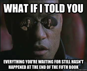 What if I told you Everything you're waiting for still hasn't happened at the end of the fifth book  Morpheus SC