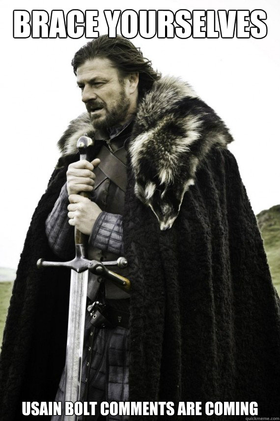 Brace yourselves Usain Bolt comments are coming  Brace yourself