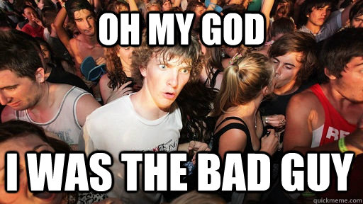 oh my god i was the bad guy  Sudden Clarity Clarence