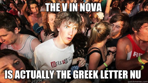 The v in nova is actually the greek letter nu  Sudden Clarity Clarence