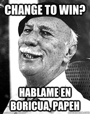 Change to win? HABLAME EN BORICUA, PAPEH  