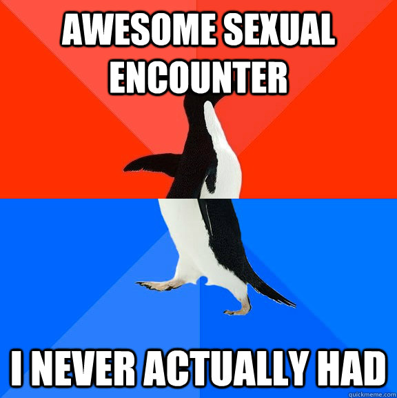 Awesome sexual encounter I never actually had  Socially Awesome Awkward Penguin