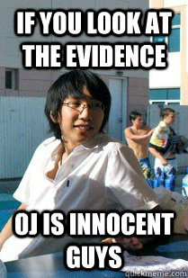 If you look at the evidence oj is innocent guys  