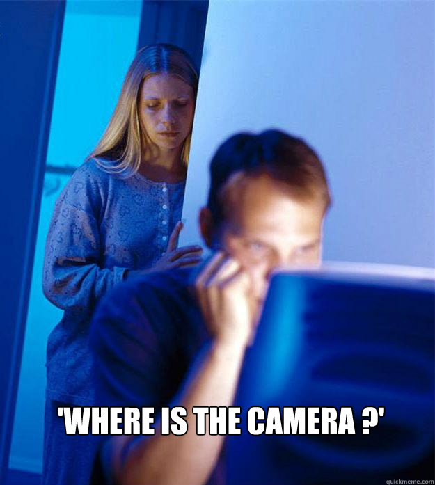  'Where is the camera ?' -  'Where is the camera ?'  Redditors Wife