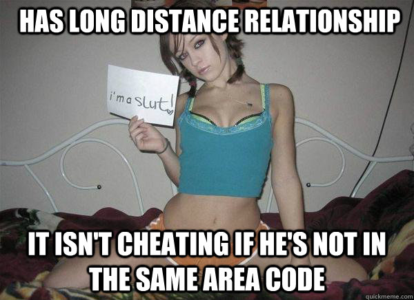 Has long distance relationship it isn't cheating if he's not in the same area code  