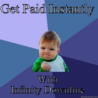 GET PAID INSTANTLY  WITH INFINITY DOWNLINE Success Kid