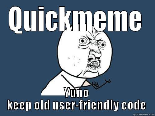 QUICKMEME YUNO KEEP OLD USER-FRIENDLY CODE Y U No