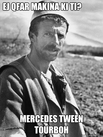 ej qfar makina ki ti? Mercedes tween tourboh  Typical Albanian