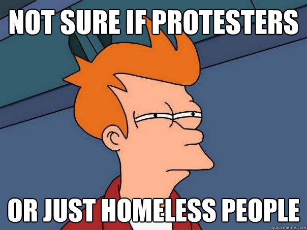 Not sure if Protesters Or Just Homeless People  Futurama Fry