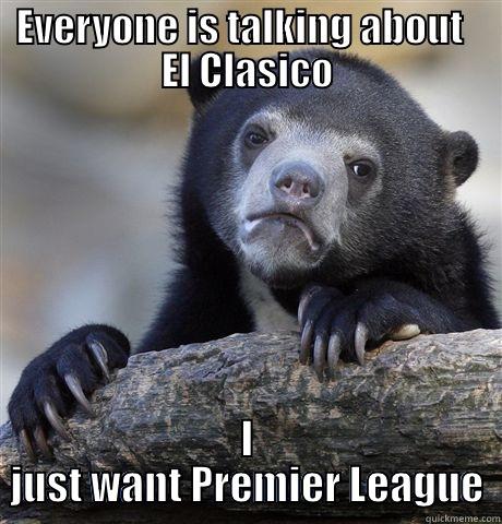 EVERYONE IS TALKING ABOUT   EL CLASICO I JUST WANT PREMIER LEAGUE Confession Bear