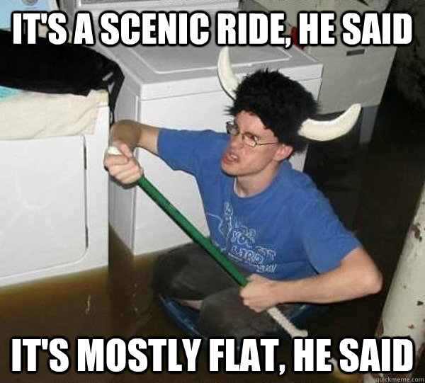 It's a scenic ride, he said it's mostly flat, he said  They said