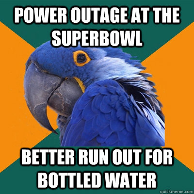 Power outage at the superbowl better run out for bottled water  Paranoid Parrot