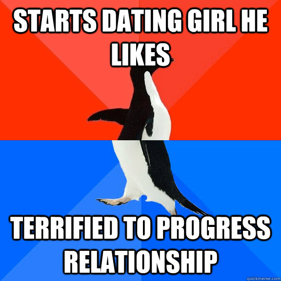 STARTS DATING GIRL HE LIKES TERRIFIED TO PROGRESS RELATIONSHIP  Socially Awesome Awkward Penguin