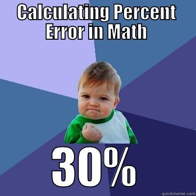 CALCULATING PERCENT ERROR IN MATH 30% Success Kid