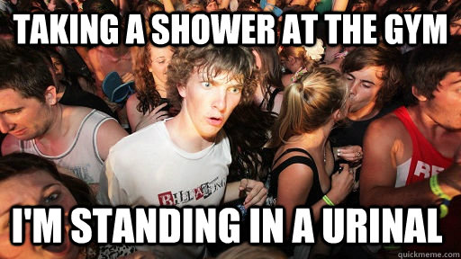 Taking a shower at the gym I'm standing in a urinal   Sudden Clarity Clarence